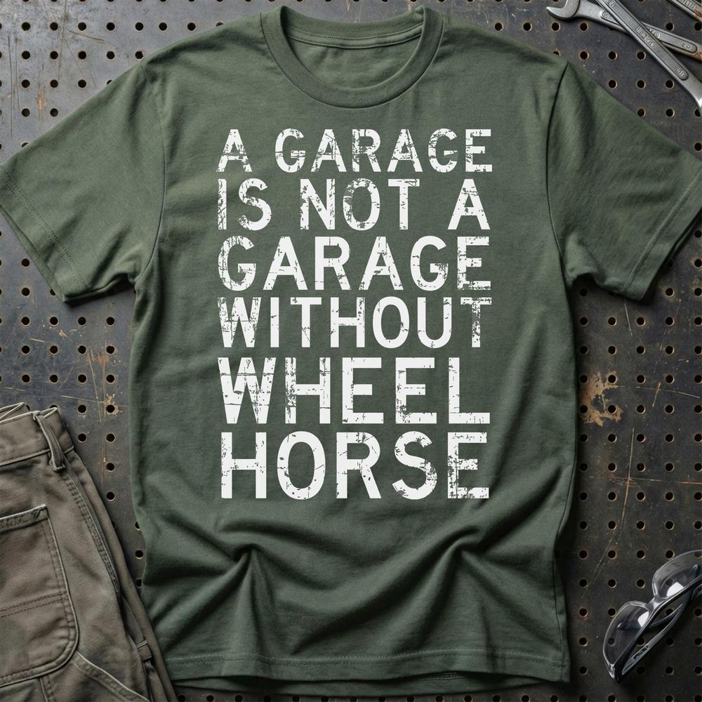 Wheel Horse - A Garage Is Not A Garage Without Wheel Horse T-Shirt-Beklædning-Wheel Horse-Grøn Militær-S-Garage Culture Shop- garage - man cave - merchandise
