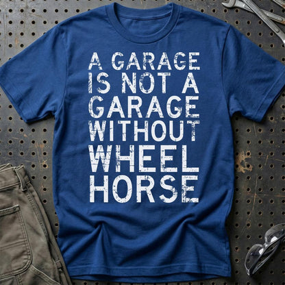 Wheel Horse - A Garage Is Not A Garage Without Wheel Horse - Unisex T-Shirt , Bomuld-Beklædning-Wheel Horse-Blå Royal-S-Garage Culture Shop- garage - man cave - merchandise