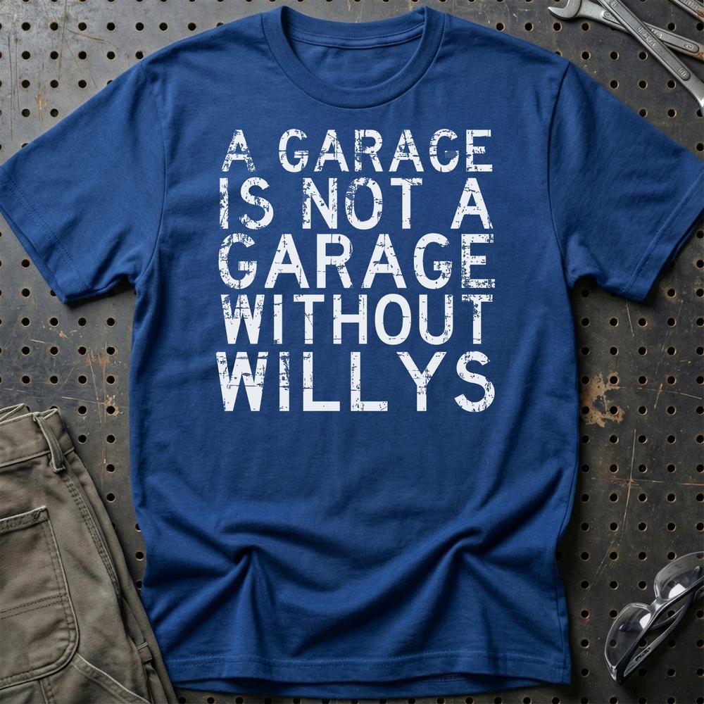 Willys - A Garage Is Not A Garage Without Willys T-Shirt-Beklædning-Willys-Blå Royal-S-Garage Culture Shop- garage - man cave - merchandise