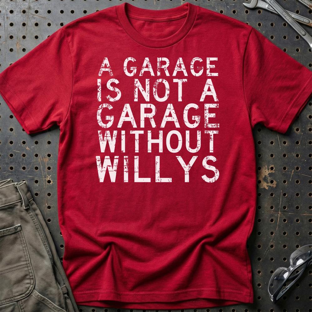 Willys - A Garage Is Not A Garage Without Willys T-Shirt-Beklædning-Willys-Rød-S-Garage Culture Shop- garage - man cave - merchandise