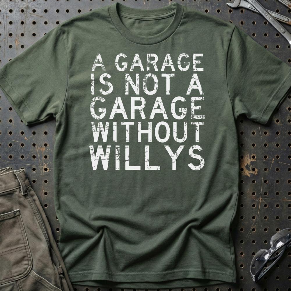 Willys - A Garage Is Not A Garage Without Willys T-Shirt-Beklædning-Willys-Grøn Militær-S-Garage Culture Shop- garage - man cave - merchandise