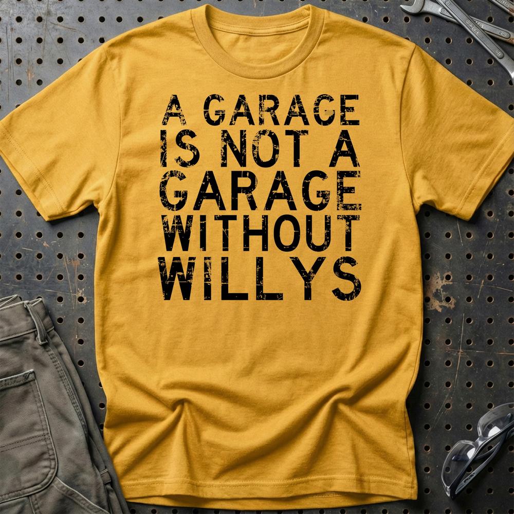 Willys - A Garage Is Not A Garage Without Willys T-Shirt-Beklædning-Willys-Guld-S-Garage Culture Shop- garage - man cave - merchandise
