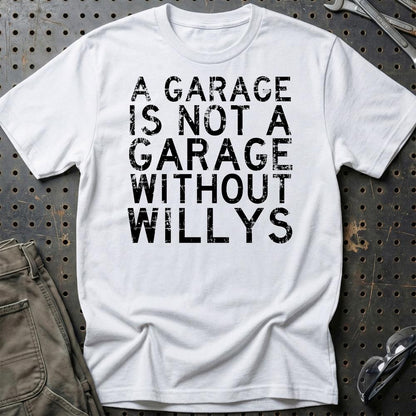 Willys - A Garage Is Not A Garage Without Willys - Unisex T-Shirt , Bomuld-Beklædning-Willys-Hvid-S-Garage Culture Shop- garage - man cave - merchandise