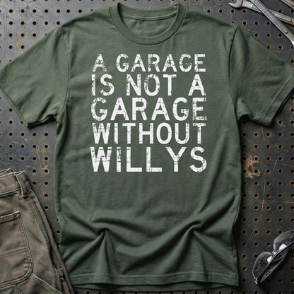 Willys - A Garage Is Not A Garage Without Willys - Unisex T-Shirt , Bomuld-Beklædning-Willys-Grøn Militær-S-Garage Culture Shop- garage - man cave - merchandise