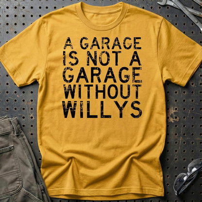 Willys - A Garage Is Not A Garage Without Willys - Unisex T-Shirt , Bomuld-Beklædning-Willys-Guld-S-Garage Culture Shop- garage - man cave - merchandise
