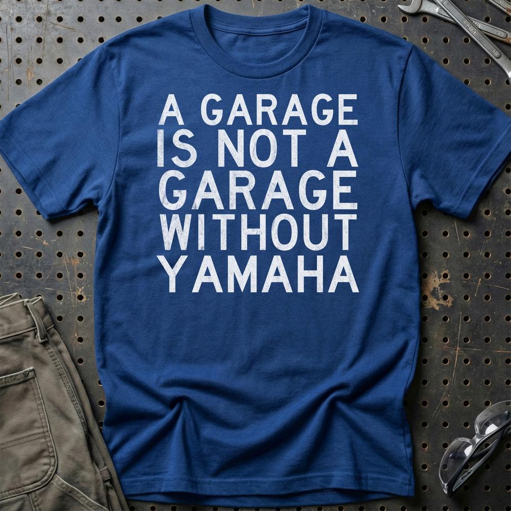 Yamaha A Garage Is Not A Garage Without Yamaha Unisex T-Shirt , Bomuld-Beklædning-Yamaha-Blå Royal-S-Garage Culture Shop- garage - man cave - merchandise
