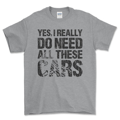 Yes I Really Need All These Cars T-Shirt , Bomuld-Beklædning-Garage Culture-Grå Sport-S-Forside-Garage Culture Shop- garage - man cave - merchandise