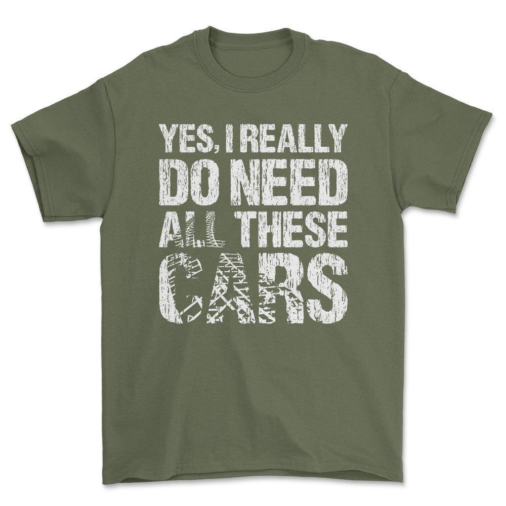 Yes I Really Need All These Cars T-Shirt , Bomuld-Beklædning-Garage Culture-Grøn Militær-S-Forside-Garage Culture Shop- garage - man cave - merchandise