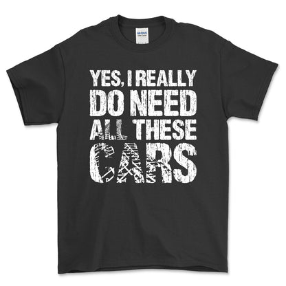 Yes I Really Need All These Cars T-Shirt , Bomuld-Beklædning-Garage Culture-Sort-S-Forside-Garage Culture Shop- garage - man cave - merchandise