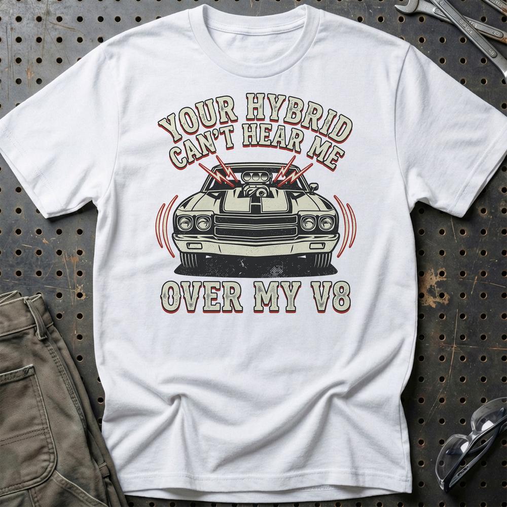 Your Hybrid Can’t Hear Me Over My V8 T-Shirt-Beklædning-Garage Culture-Hvid-S-Garage Culture Shop- garage - man cave - merchandise