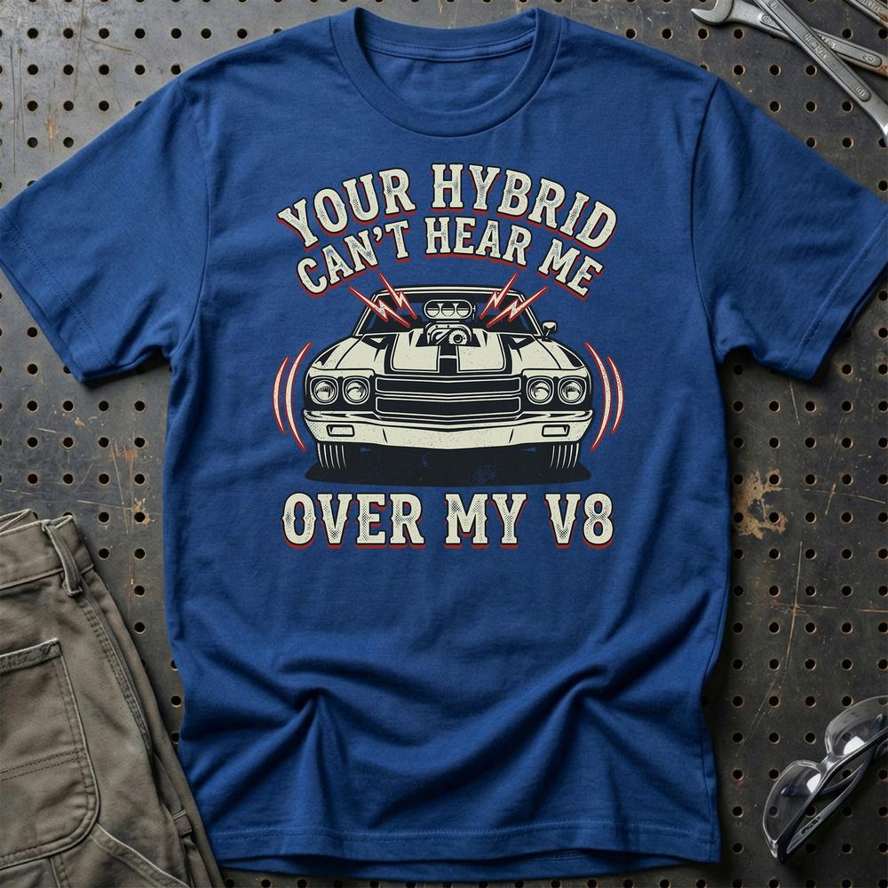 Your Hybrid Can’t Hear Me Over My V8 T-Shirt-Beklædning-Garage Culture-Blå Royal-S-Garage Culture Shop- garage - man cave - merchandise