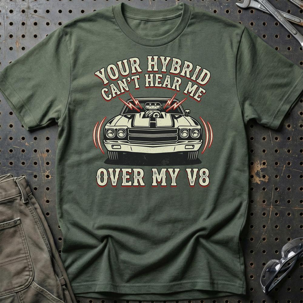 Your Hybrid Can’t Hear Me Over My V8 T-Shirt-Beklædning-Garage Culture-Grøn Militær-S-Garage Culture Shop- garage - man cave - merchandise
