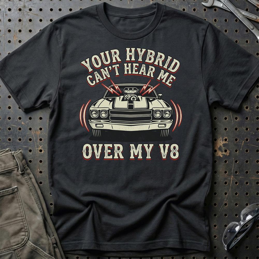 Your Hybrid Can’t Hear Me Over My V8 T-Shirt-Beklædning-Garage Culture-Sort-S-Garage Culture Shop- garage - man cave - merchandise