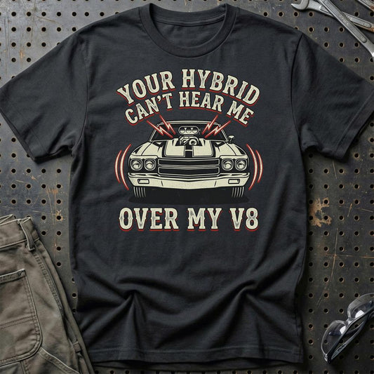 Your Hybrid Can’t Hear Me Over My V8 - Unisex T-Shirt , Bomuld-Beklædning-Garage Culture-Sort-S-Garage Culture Shop- garage - man cave - merchandise