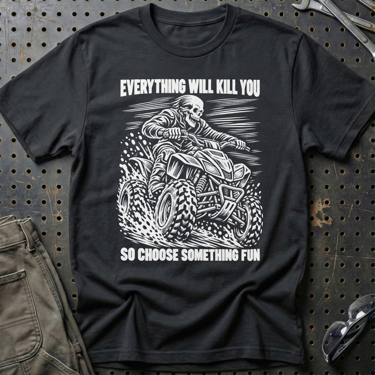 
ATV – Everything Will Kill You So Choose Something Fun – Unisex T-Shirt med tryk foran, farve: Sort