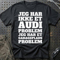 Audi – Jeg har et garageplads problem T-Shirt – Sort