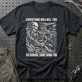
Bil – Everything Will Kill You So Choose Something Fun – Unisex T-Shirt med tryk foran, farve: Sort