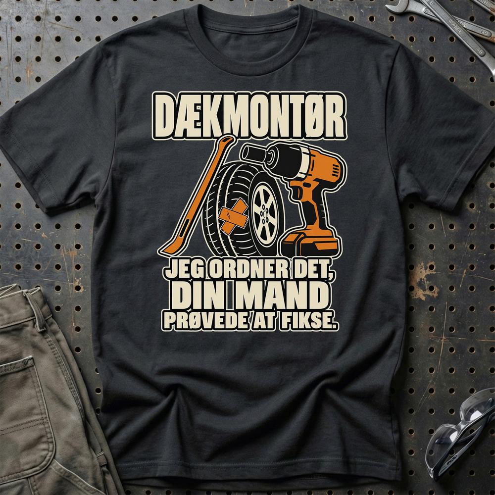 Dækmontør – Jeg Ordner Det, Din Mand Prøvede At Fikse T-Shirt – Sort