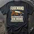 Fugemand – Jeg Ordner Det, Din Mand Prøvede At Fikse T-Shirt – Sort