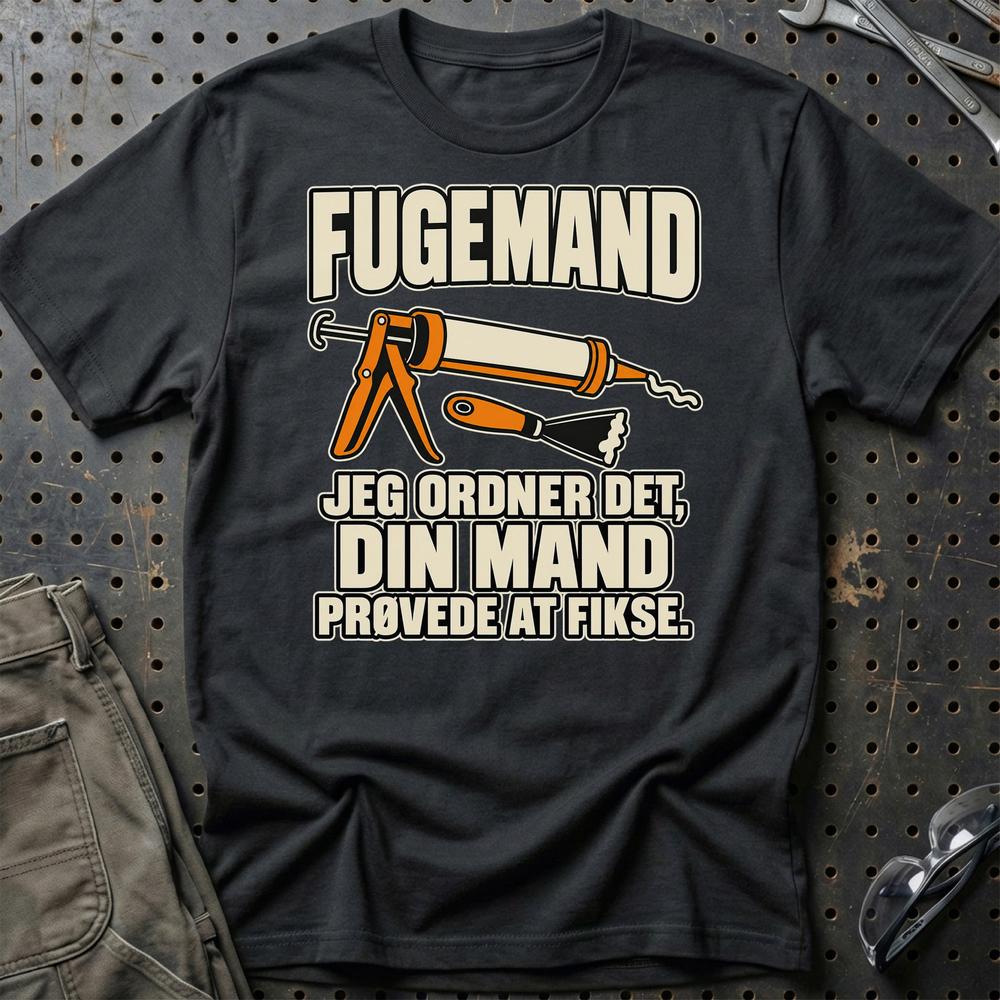 Fugemand – Jeg Ordner Det, Din Mand Prøvede At Fikse T-Shirt – Sort