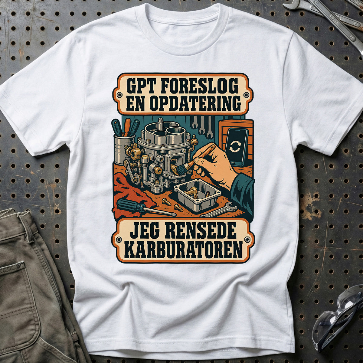 GPT foreslog en opdatering – Jeg rensede karburatoren T-Shirt – Hvid