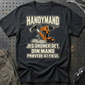 Handymand – Jeg Ordner Det, Din Mand Prøvede At Fikse T-Shirt – Sort