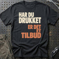 Har Du Drukket – Er Det Et Tilbud? T-Shirt – Sort