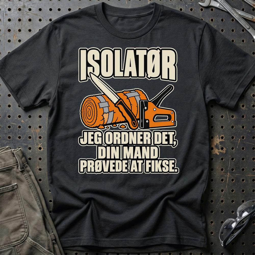 Isolatør – Jeg Ordner Det, Din Mand Prøvede At Fikse T-Shirt – Sort