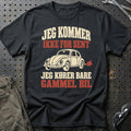 Jeg kommer ikke for sent jeg kører bare gammel bil T-Shirt – Sort