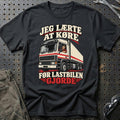 Jeg Lærte At Køre – Før Lastbilen Gjorde T-Shirt – Sort