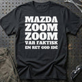 Mazda – Zoom Zoom Var Faktisk En Ret God Idé T-Shirt – Sort
