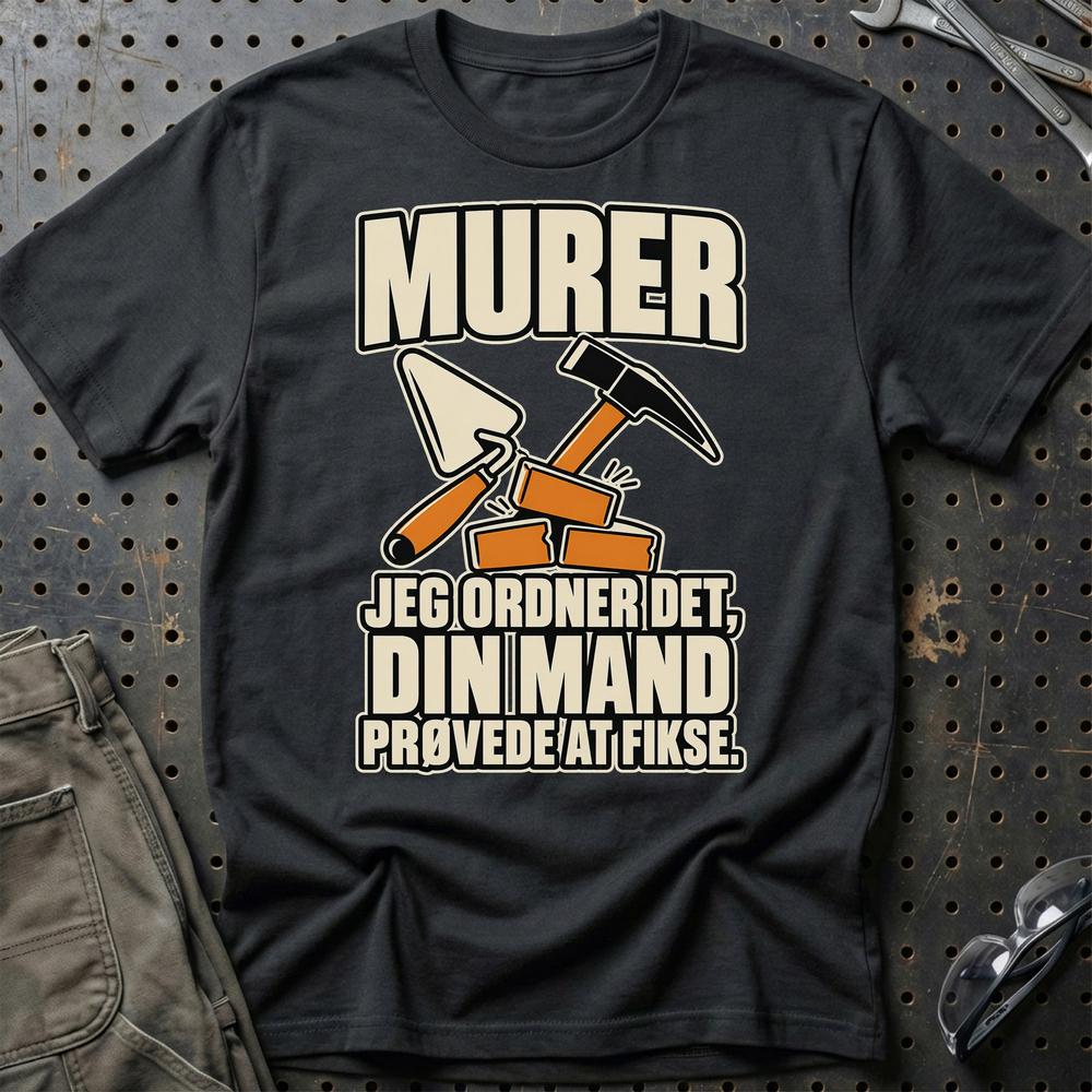 Murer – Jeg Ordner Det, Din Mand Prøvede At Fikse T-Shirt – Sort