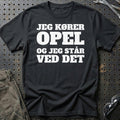 Opel – Jeg Kører Opel Og Jeg Står Ved Det T-Shirt – Sort