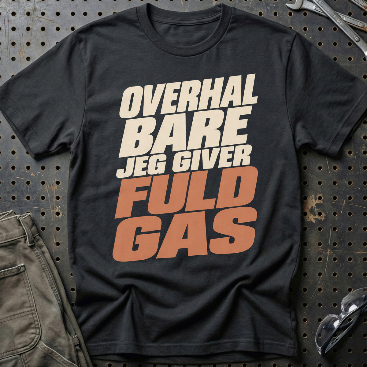 Overhal Bare – Jeg Giver Fuld Gas T-Shirt – Sort