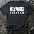 Porsche – Man Køber Ikke En Porsche For At Komme Fra A Til B T-Shirt – Sort