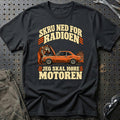 Skru ned for radioen – Jeg skal høre motoren T-Shirt – Sort