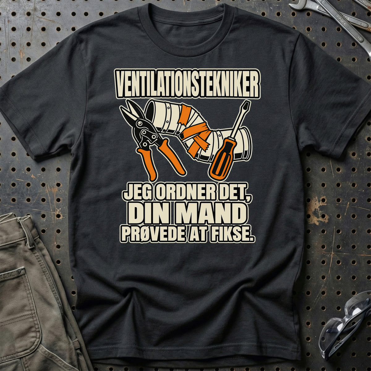 Ventilationstekniker – Jeg Ordner Det, Din Mand Prøvede At Fikse T-Shirt – Sort